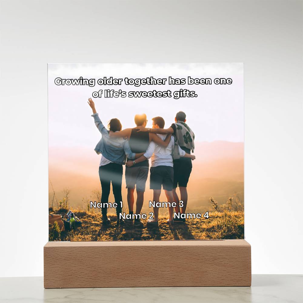 Acrylic Plaque – Family or Friends – Growing Older Together