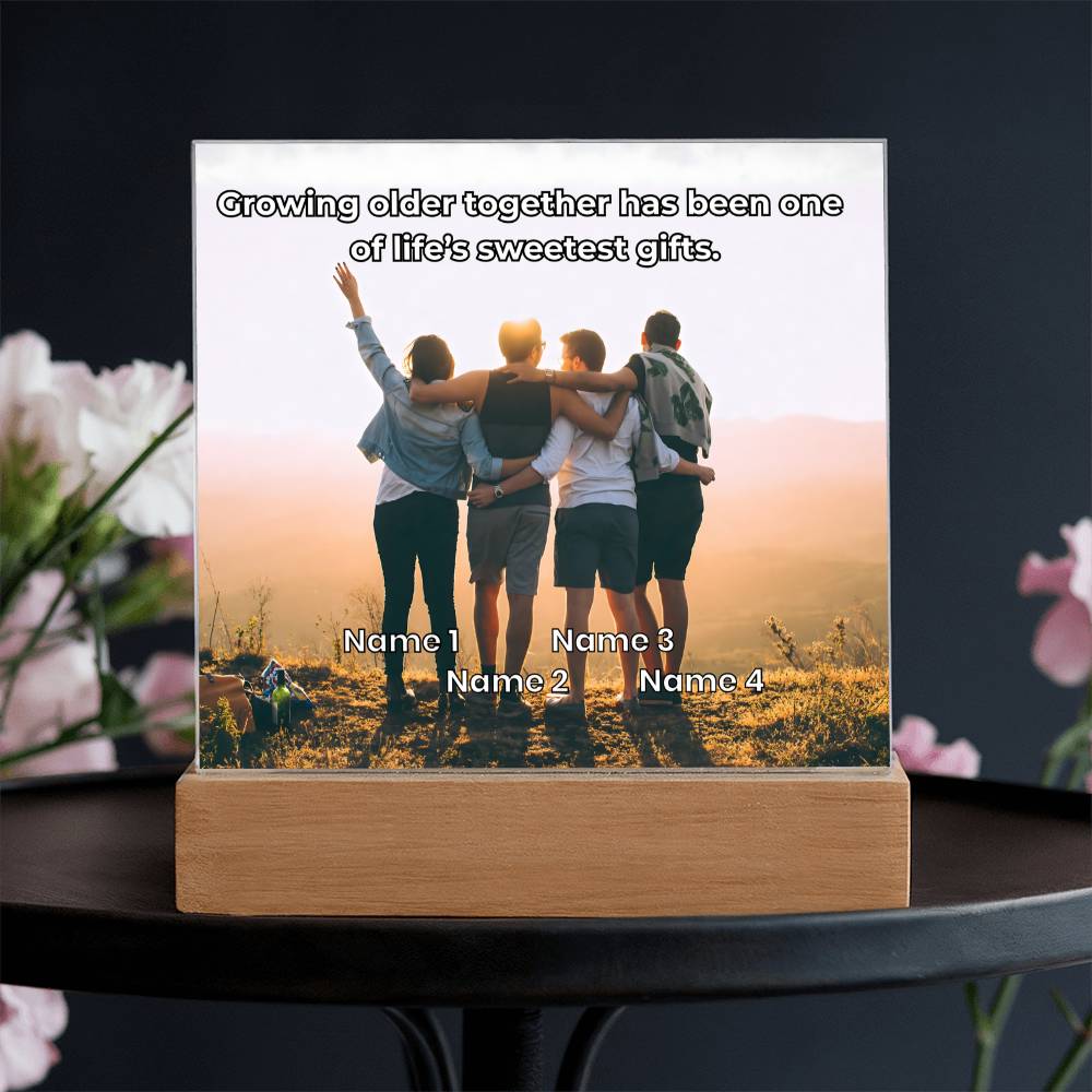 Acrylic Plaque – Family or Friends – Growing Older Together